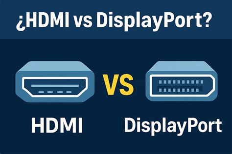 Diferencias físicas entre conectores HDMI y DisplayPort