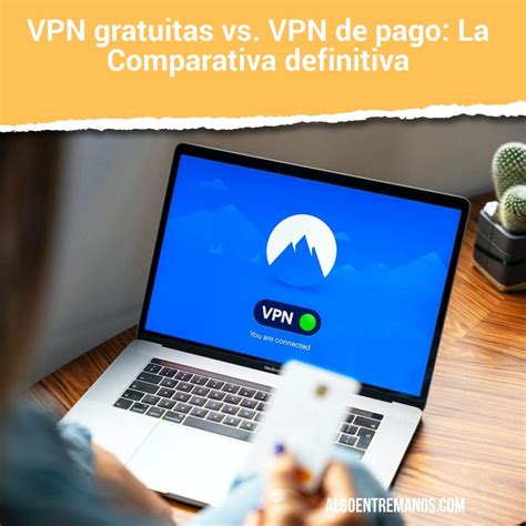 Infografía comparativa: VPN Gratuitas vs. VPN de Pago